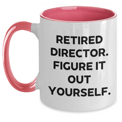 Funny Director Gifts from Family - 'Figure It Out Yourself' Retired Director Two Tone Coffee Mug for Graduation - Main