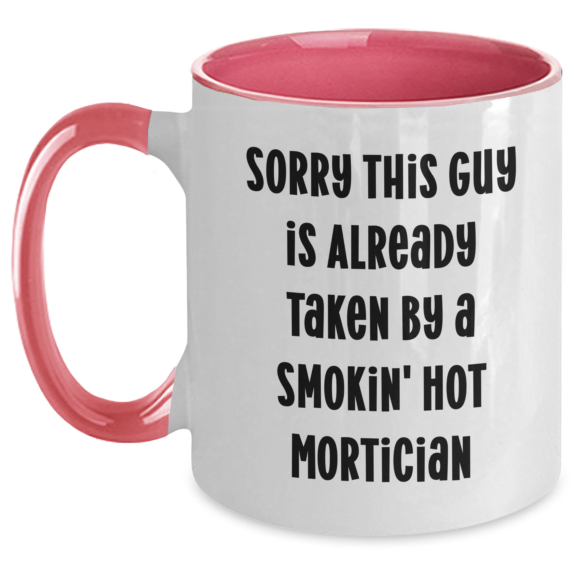Mortician Humor Funny Gifts from Men to Mortician Two Tone Coffee Mug, Sorry This Guy Is Already Taken By A Smokin' Hot Mortician, Father's Day Unique Gifts - Main