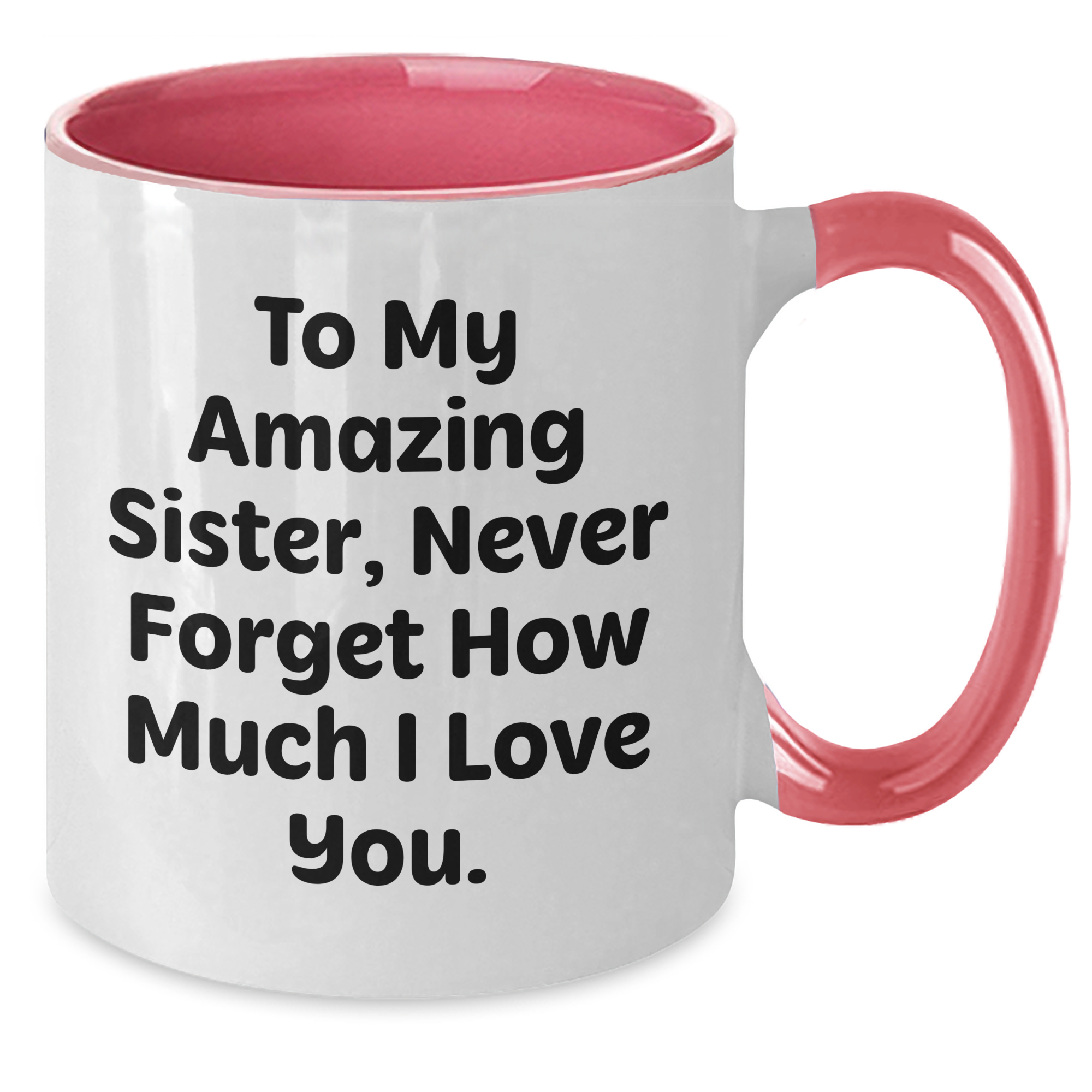 Gifts from Sisters, Funny Inspirational Two Tone Coffee Mugs, To My Amazing Sister, Never Forget How Much I Love You, Graduation Unique Gifts for Sisters - Additional