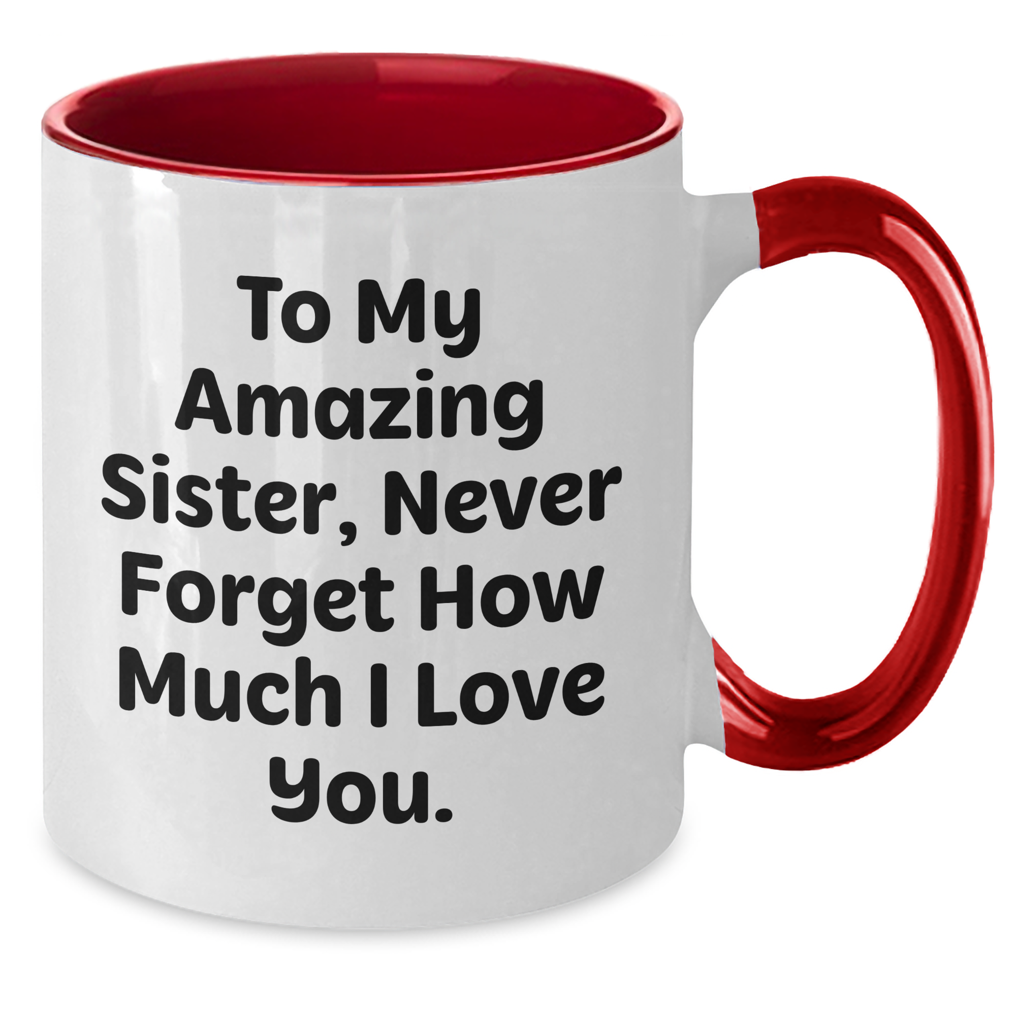 Gifts from Sisters, Funny Inspirational Two Tone Coffee Mugs, To My Amazing Sister, Never Forget How Much I Love You, Graduation Unique Gifts for Sisters - Additional