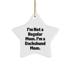 Funny Dachshund Mom Star Ornament Gifts from Friends for Christmas - 'I'm Not A Regular Mom. I'm A Dachshund Mom.' - Image 1