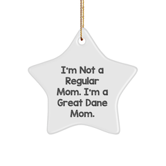 Funny Great Dane Mom Gifts - White Star Ornament, 'I'm Not A Regular Mom. I'm A Great Dane Mom.' - Perfect for Christmas, Unique Gifts from Friends to Family - Image 1