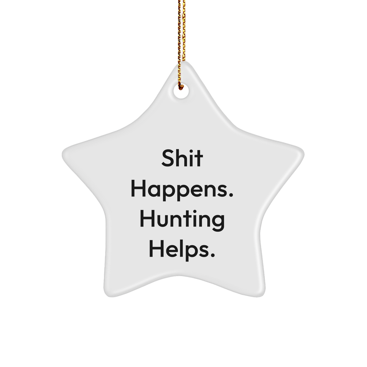 Hunting Gifts for Men, Funny Star Ornament with 'Shit Happens. Hunting Helps.' Quote, Christmas Unique Gifts from Friends - Image 1