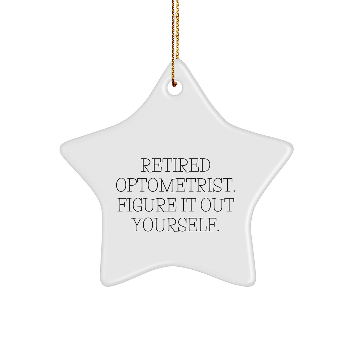 Optometrist Gifts from Friends, Optometrist Star Ornament, 'Retired Optometrist. Figure It Out Yourself.', Unique Christmas Unique Gifts for Optometrist - Image 1