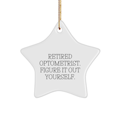 Optometrist Gifts from Friends, Optometrist Star Ornament, 'Retired Optometrist. Figure It Out Yourself.', Unique Christmas Unique Gifts for Optometrist - Image 1