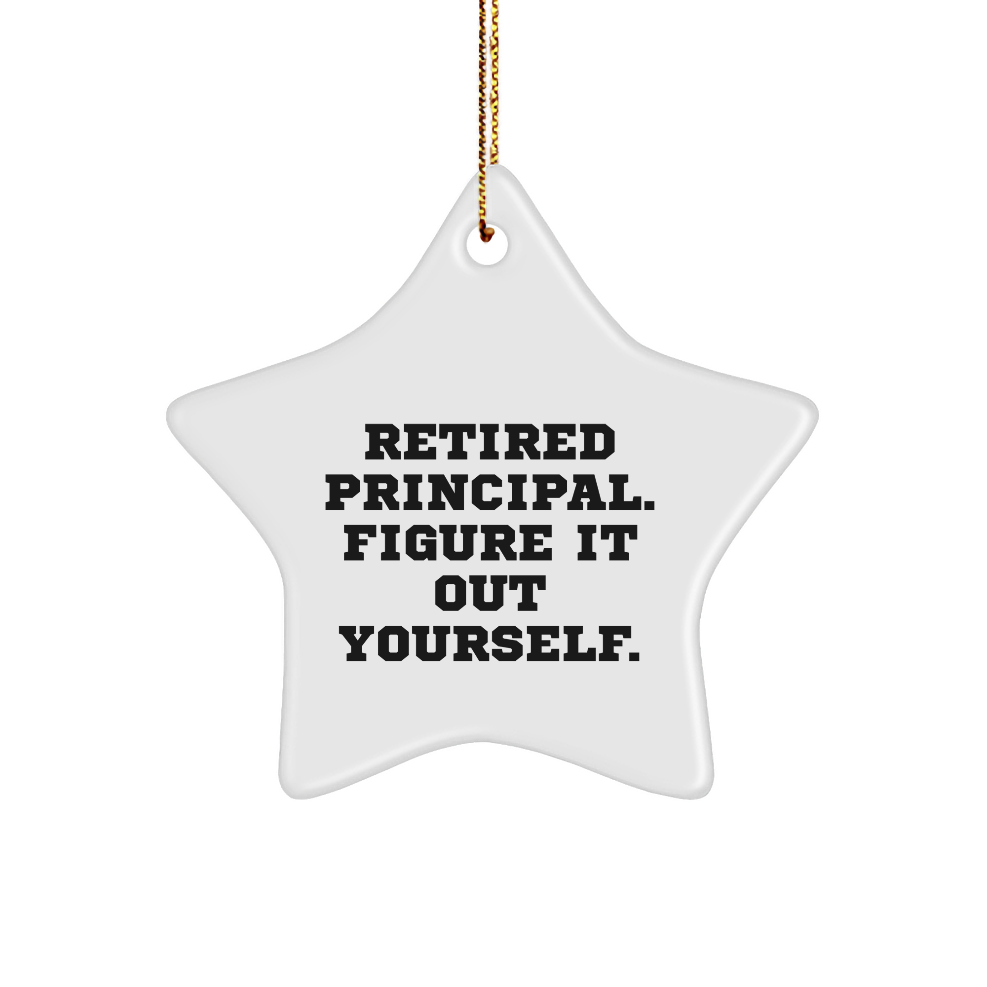 Gifts from Friends for Principal - Retired Principal Figure It Out Yourself Star Ornament, White, 3.25" Tall, MDF, High-Gloss Plastic Finish, Christmas Decoration - Image 1