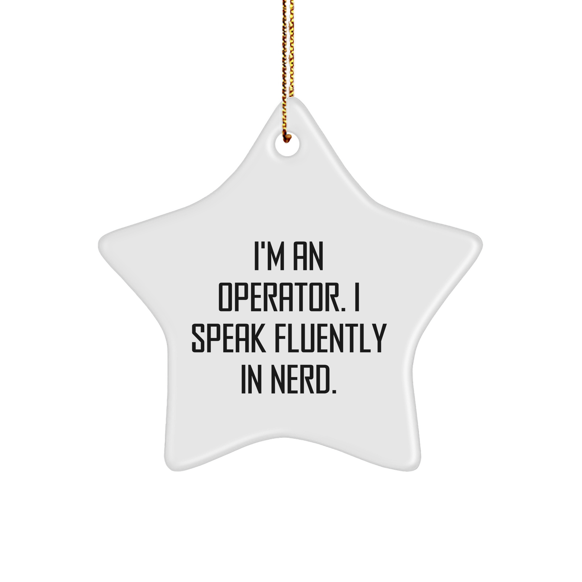 Operator Gifts from Friends for Christmas - Funny Star Ornament 'I'm An Operator. I Speak Fluently In genius.' - Image 1