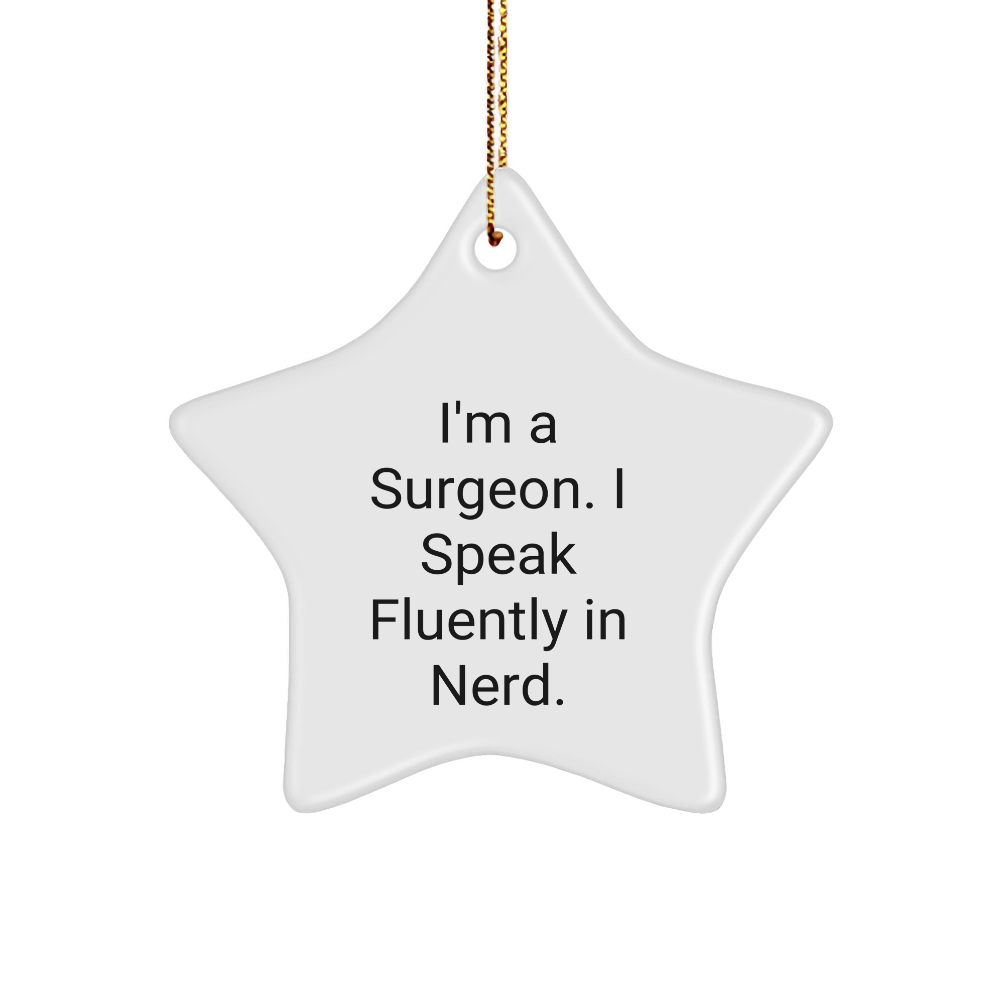 Surgeon Star Ornament Gifts from Friends - Funny 'I'm A Surgeon. I Speak Fluently In genius.' Quote, White Color, Star Shaped, Perfect for Christmas, Gifts for Surgeon - Image 1