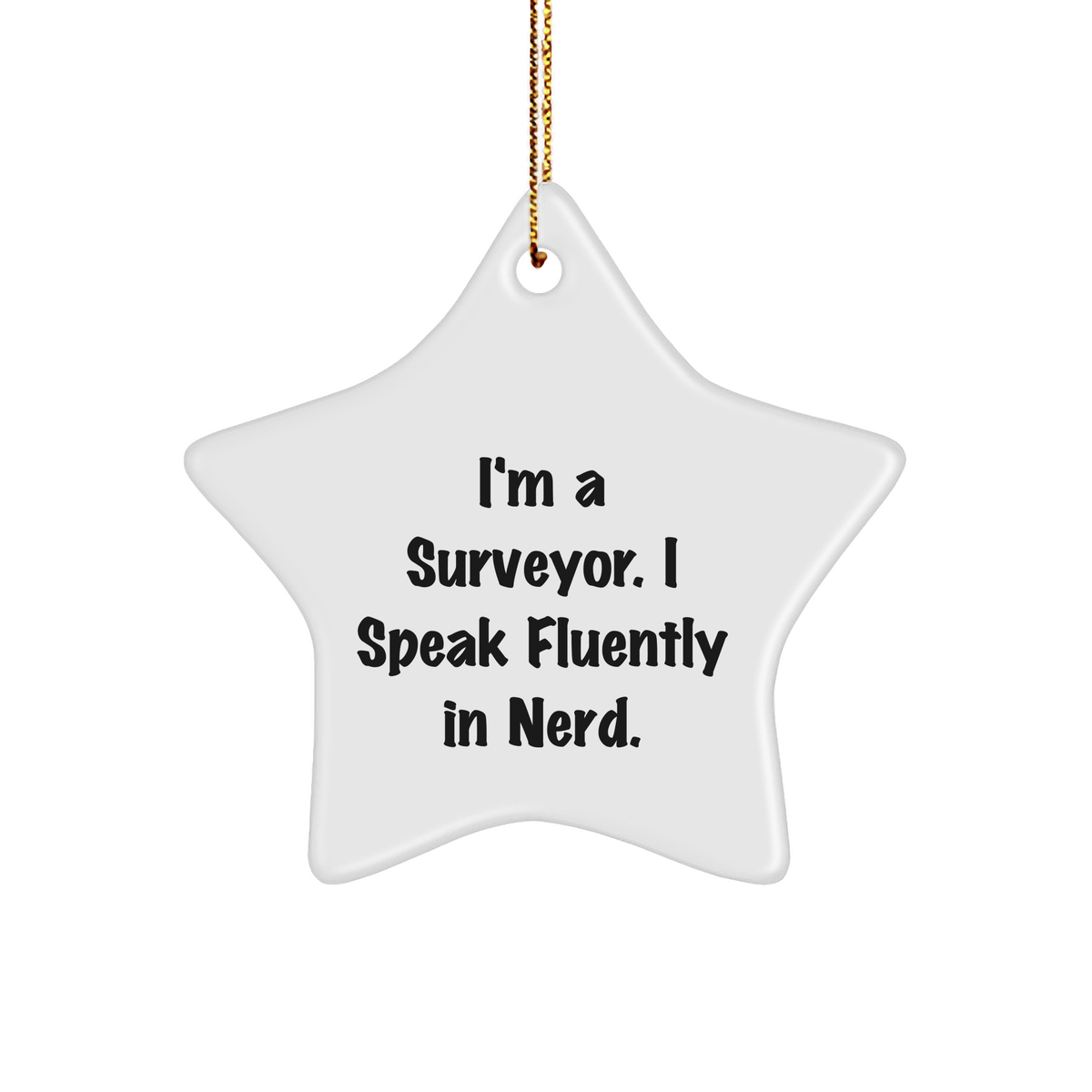 Funny Surveyor Gifts - I'm A Surveyor. I Speak Fluently In genius. - Star Ornament, White, 3.25" Tall, Christmas Unique Gifts from Friends, Coworkers, or Family to Surveyor - Image 1