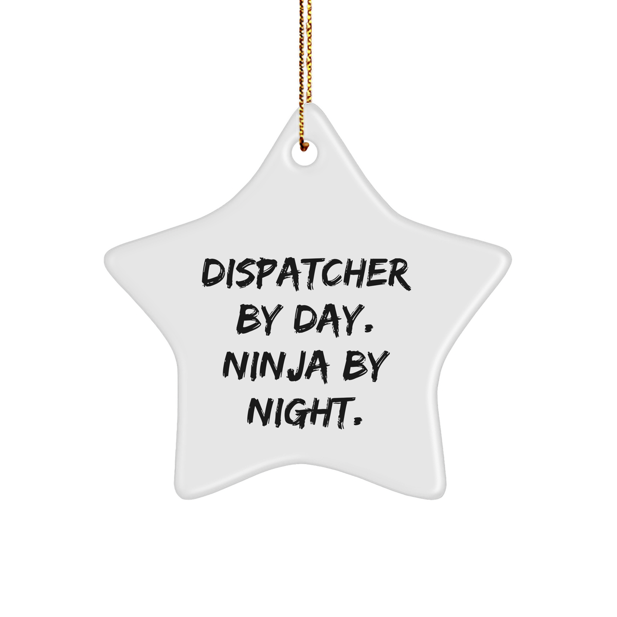 Dispatcher Gifts from Men to Christmas Decorations, Star Ornament with Funny Quote Dispatcher By Day. Ninja By Night., Unique Christmas Unique Gifts for Friends Coworkers Family - Image 1