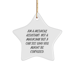Funny Medical Assistant Gifts - 'I'm A Medical Assistant. Not A Magician But I Can See Why You Might Be Confused.' Star Ornament for Medical Assistants from Friends, Coworkers, or Family - Image 1