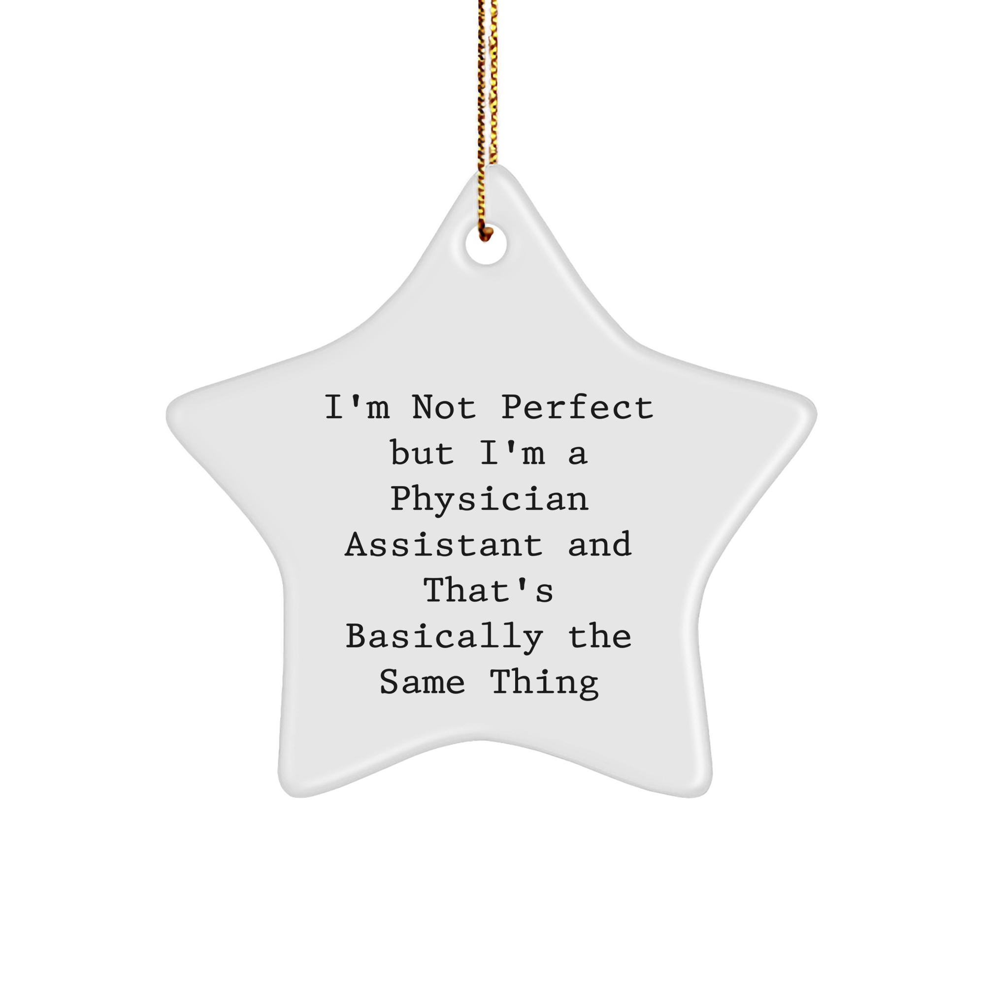 Funny Physician Assistant Gifts from Friends for Christmas - Star Ornament, 'I'm Not Perfect But I'm A Physician Assistant And That's Basically The Same Thing' - Image 1