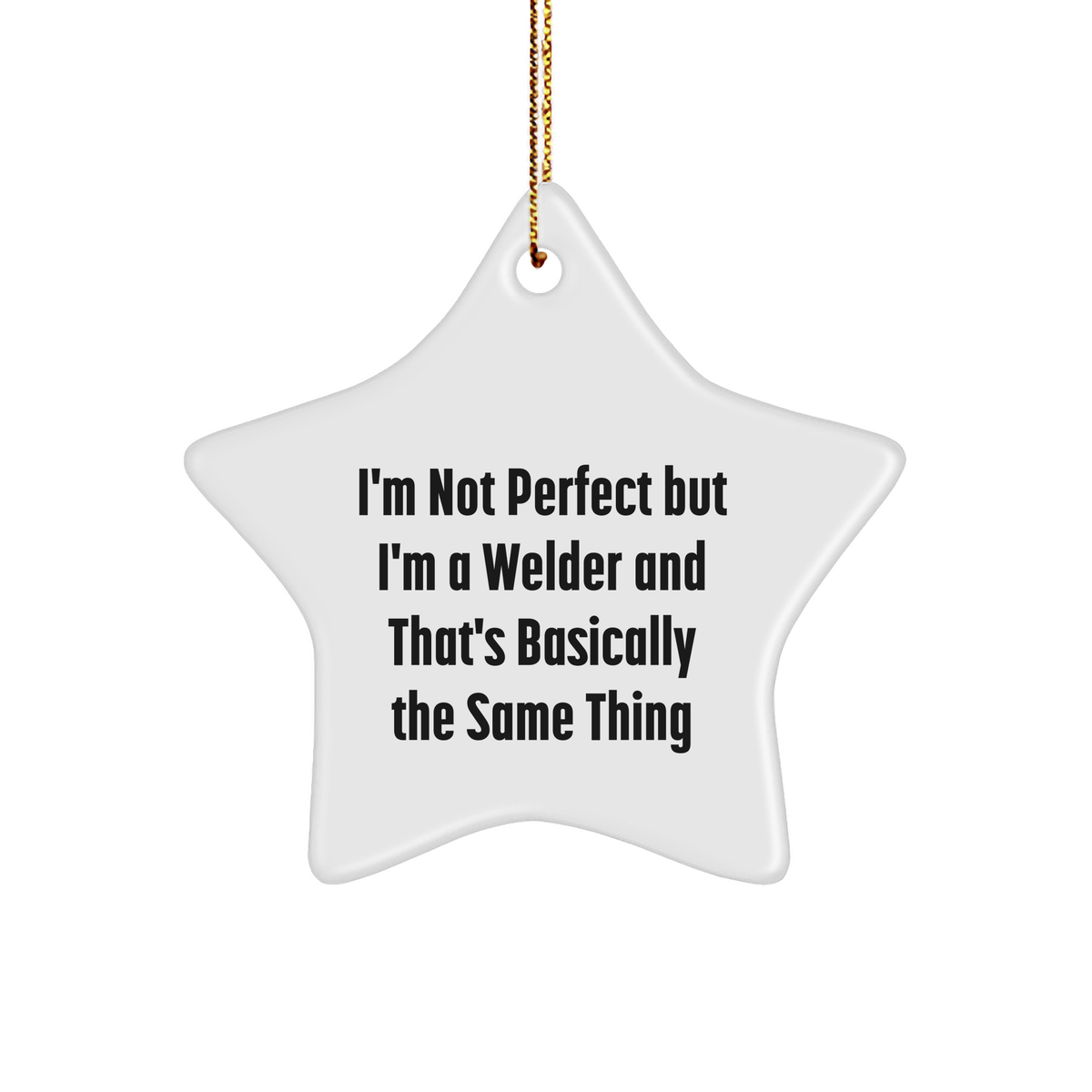 Funny Welder Gifts from Friends - 'I'm Not Perfect But I'm A Welder' Star Ornament for Christmas - Image 1
