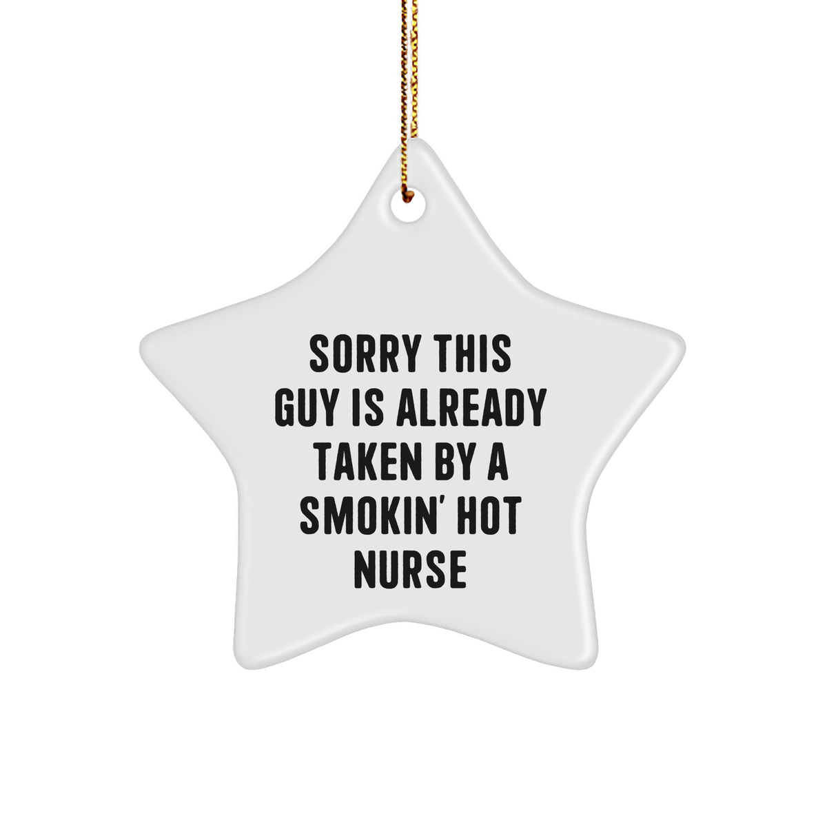 Funny Nurse Gifts from Men to Friends - Sorry This Guy Is Already Taken By A Smokin' Hot Nurse Star Ornament for Christmas - Image 1