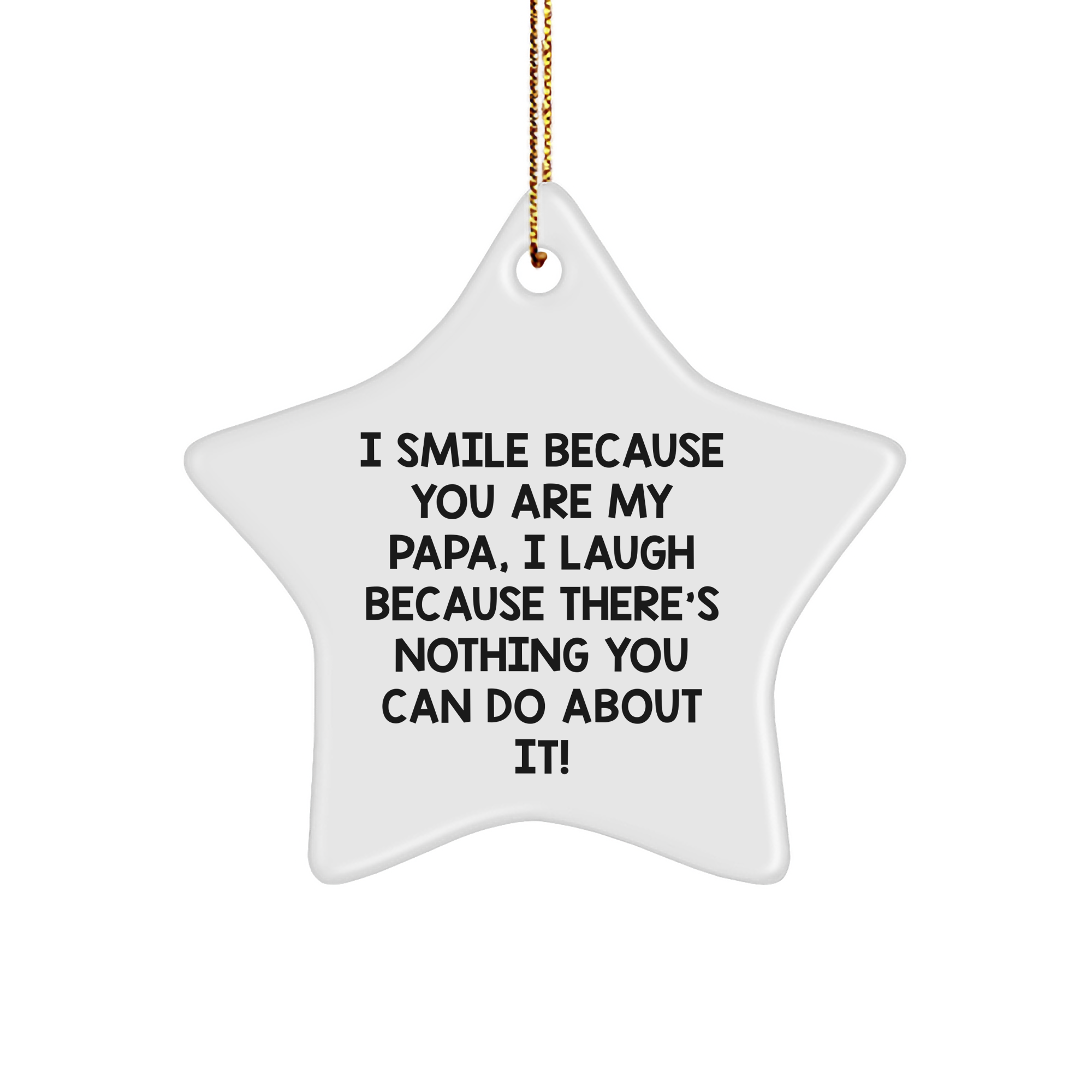 Funny Papa Gifts, 'I Smile Because You Are My Papa, I Laugh Because There's Nothing You Can Do About It!' Star Ornament for Christmas, Gifts from Men to Papa, Papa Star Ornament - Image 1