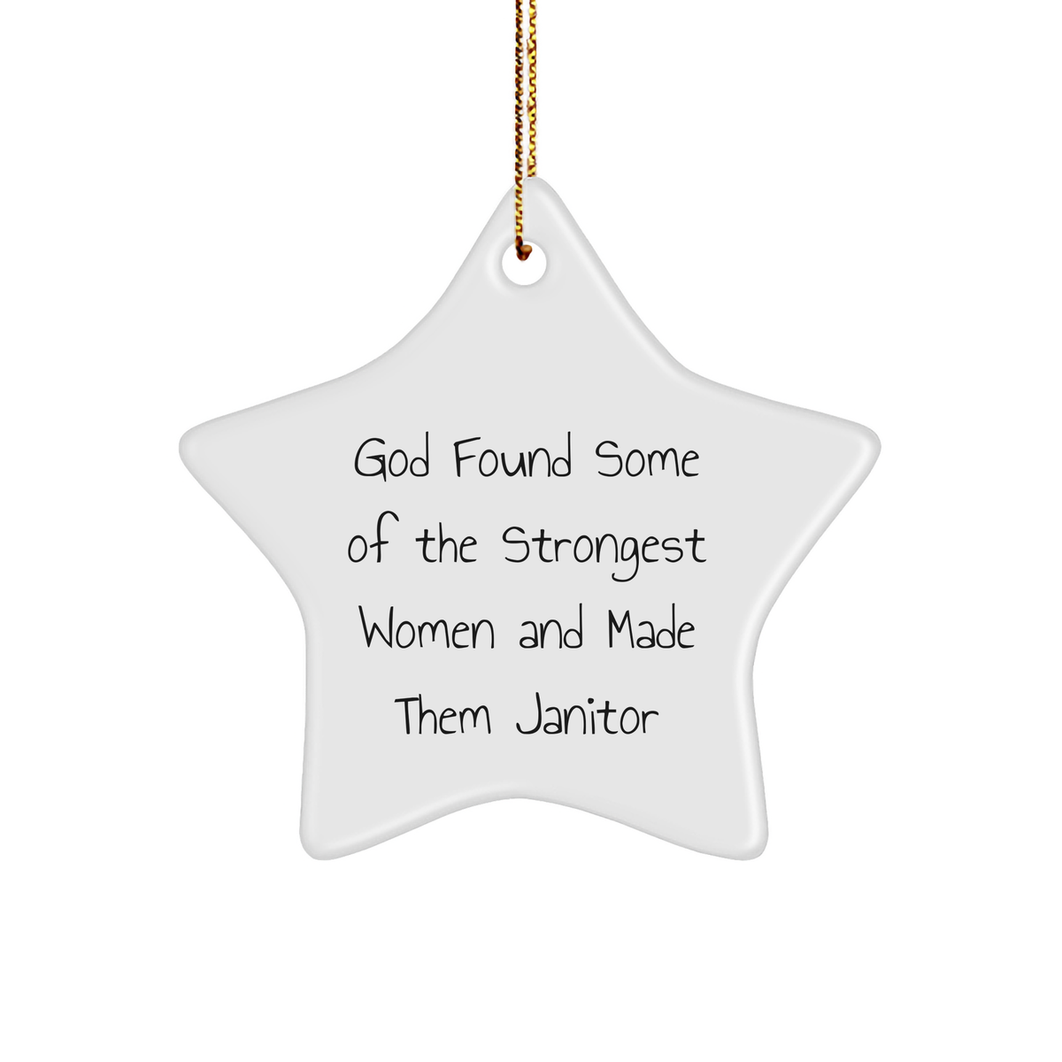 Funny Janitor Gifts from Friends - Star Ornament with Quote 'God Found Some Of The Strongest Women And Made Them Janitor' for Janitor's Christmas - Image 1
