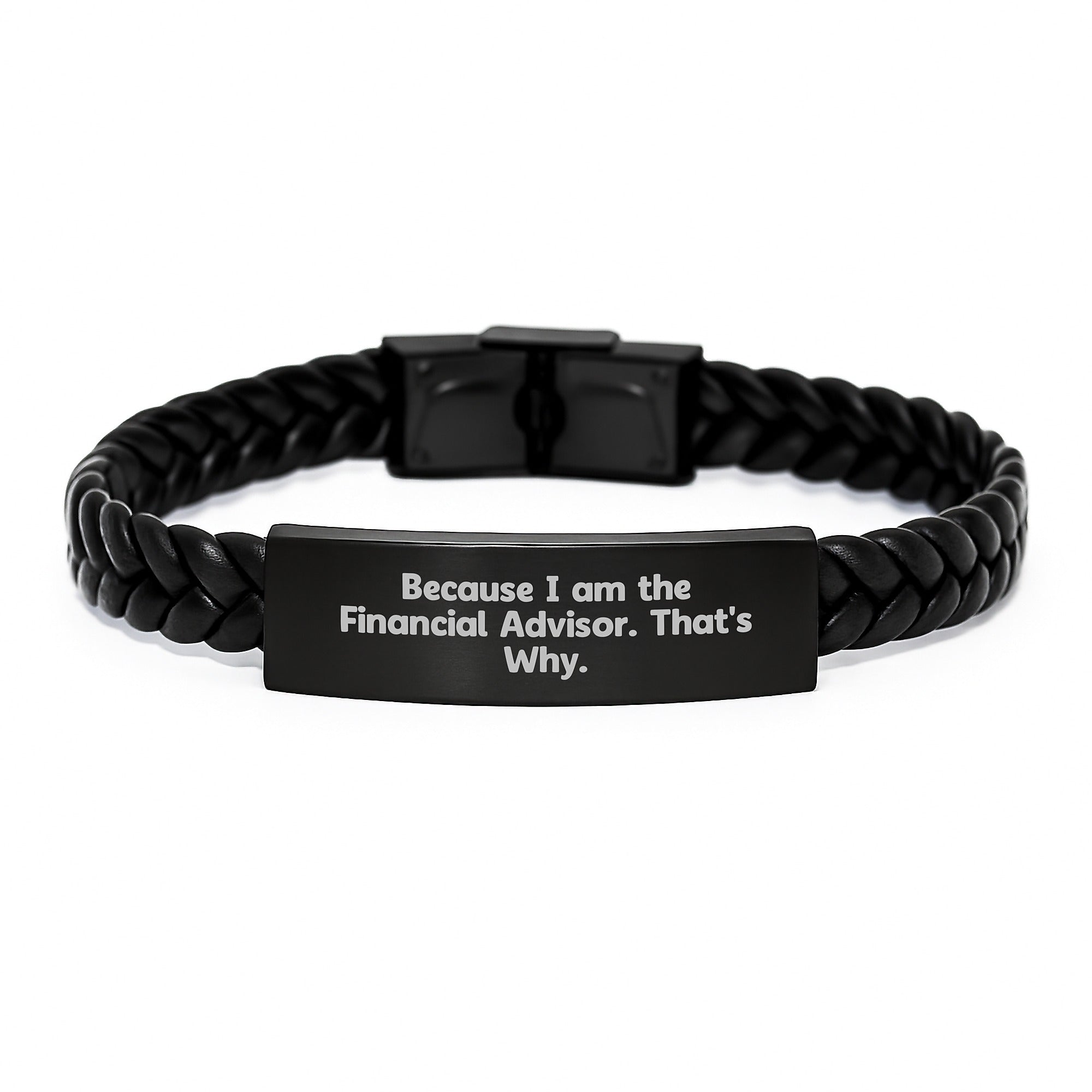Funny Financial Advisor Gifts, Interlaced Leather Bracelet for Men, Gifts from Family - Because I Am The Financial Advisor. That's Why. - Image 1