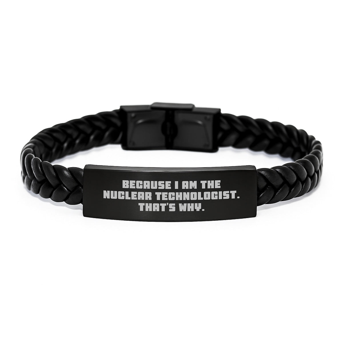 Nuclear Technologist Gifts from Friends - Inspirational Interlaced Leather Bracelet for Men, Women, Coworkers, Family - Because I Am The Nuclear Technologist. That's Why. - Graduation Unique Gifts - Image 1
