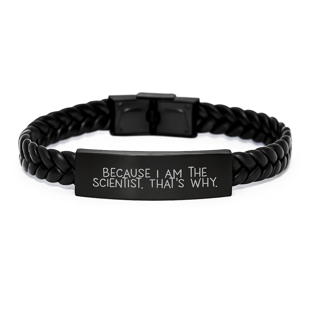 Funny Scientist Gifts, Interlaced Leather Bracelet with Quote, Because I Am The Scientist. That's Why., Gifts from Men to Scientist on Birthday, Unique Birthday Unique Gifts for Him - Image 1