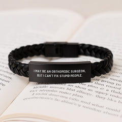 Funny Orthopedic Surgeon Gifts for Men from Friends - I May Be An Orthopedic Surgeon, But I Can't Fix Stupid People. Interlaced Leather Bracelet Birthday Unique Gifts - Image 3
