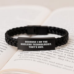 Nuclear Technologist Gifts from Friends - Inspirational Interlaced Leather Bracelet for Men, Women, Coworkers, Family - Because I Am The Nuclear Technologist. That's Why. - Graduation Unique Gifts - Image 3