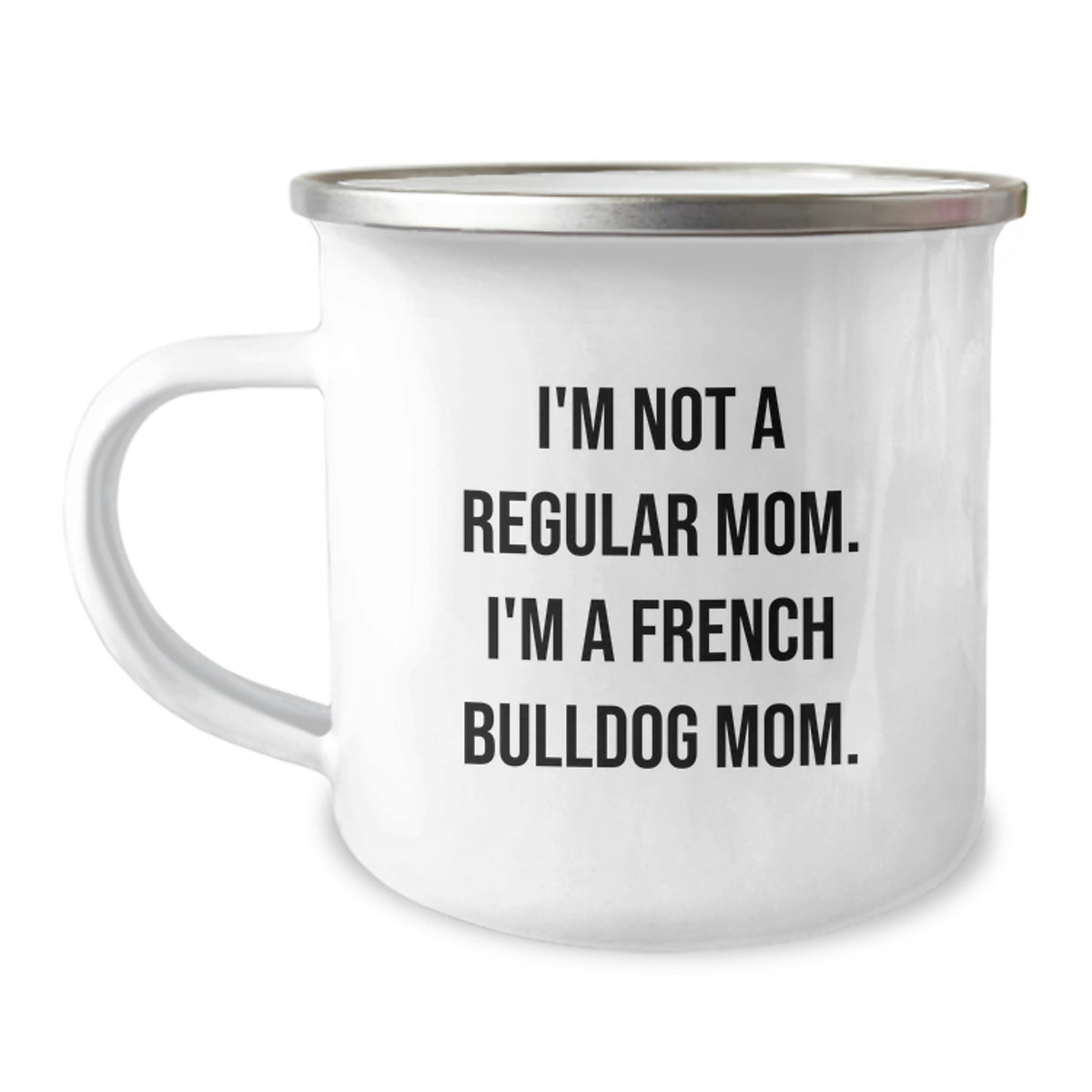 Funny French Bulldog Gifts, Camping Mug for Men, Gifts from Friends - I'm Not A Regular Mom. I'm A French Bulldog Mom. - Image 1