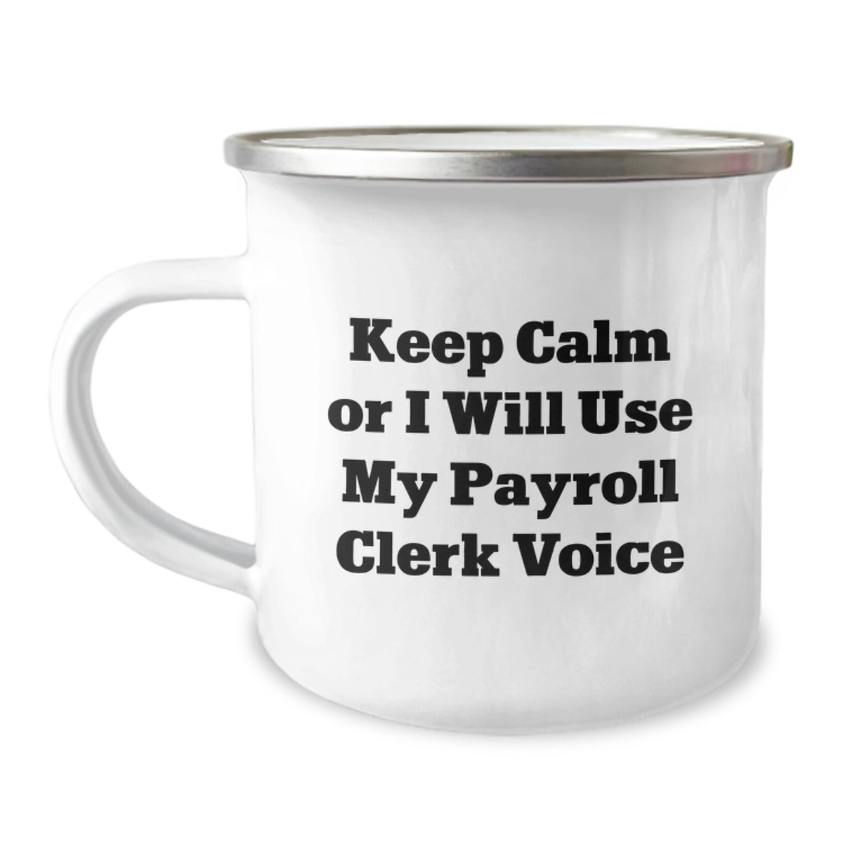 Funny Payroll Clerk Gifts from Coworkers to Payroll Clerk - Keep Calm Or I Will Use My Payroll Clerk Voice Enamel Camping Mug - Image 1