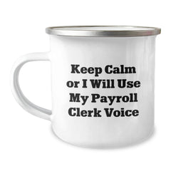 Funny Payroll Clerk Gifts from Coworkers to Payroll Clerk - Keep Calm Or I Will Use My Payroll Clerk Voice Enamel Camping Mug - Image 1