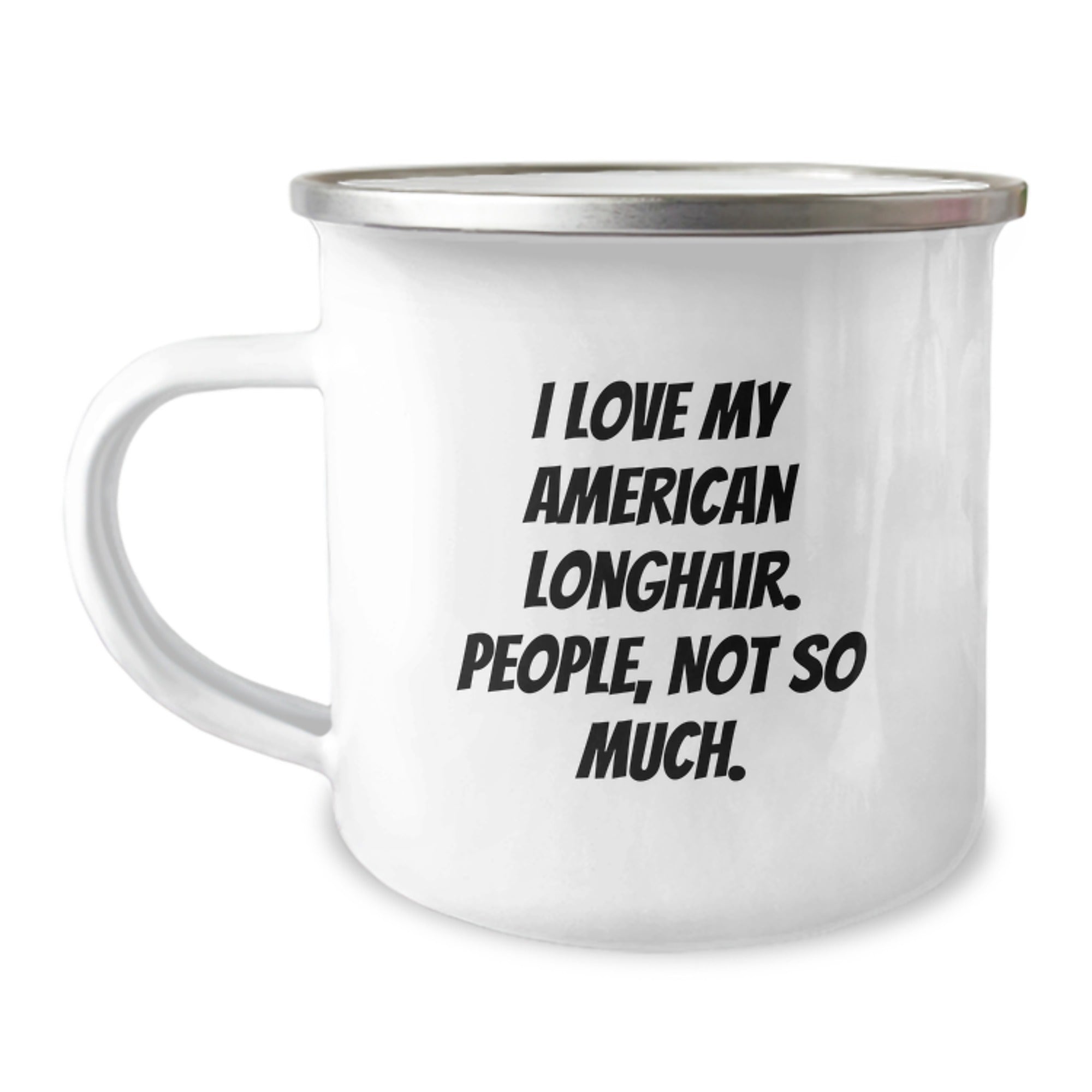 American Longhair Cat Enthusiasts Gifts from Friends and Family, 'I Love My American Longhair. People, Not So Much.' Stainless Steel Camping Mug for Birthday - Image 1