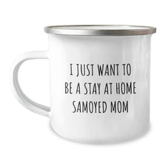 Funny Samoyed Dog Gifts for Samoyed Dog Lover Parents, Camping Mug, 'I Just Want To Be A Stay At Home Samoyed Mom' Birthday Unique Gifts from Men to Women Friends Family - Image 1