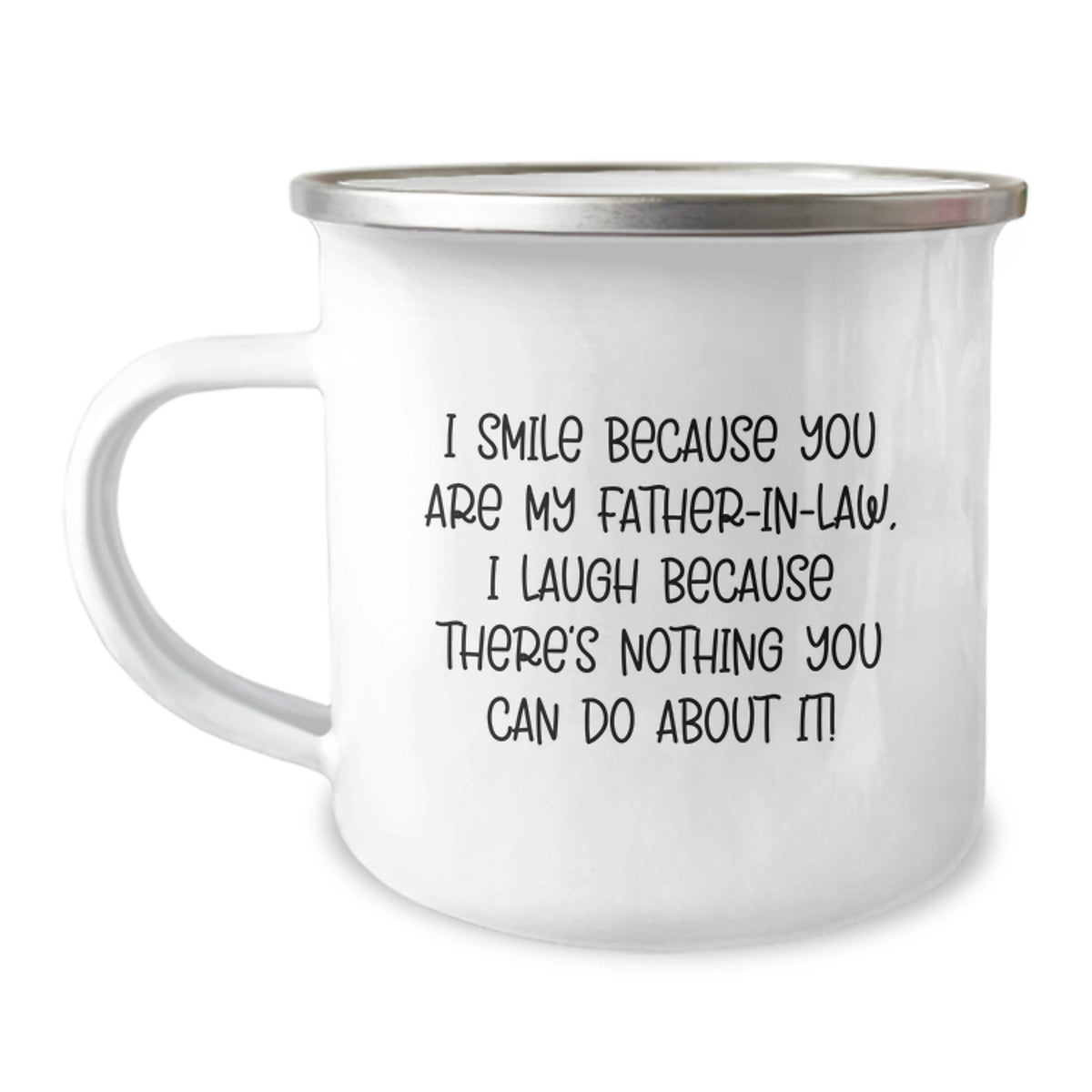 Funny Father-in-law Camping Mug, Gifts for the Man Who Makes Life Interesting, from Family, I Smile Because You Are My Father-in-law, I Laugh Because There's Nothing You Can Do About It! - Image 1