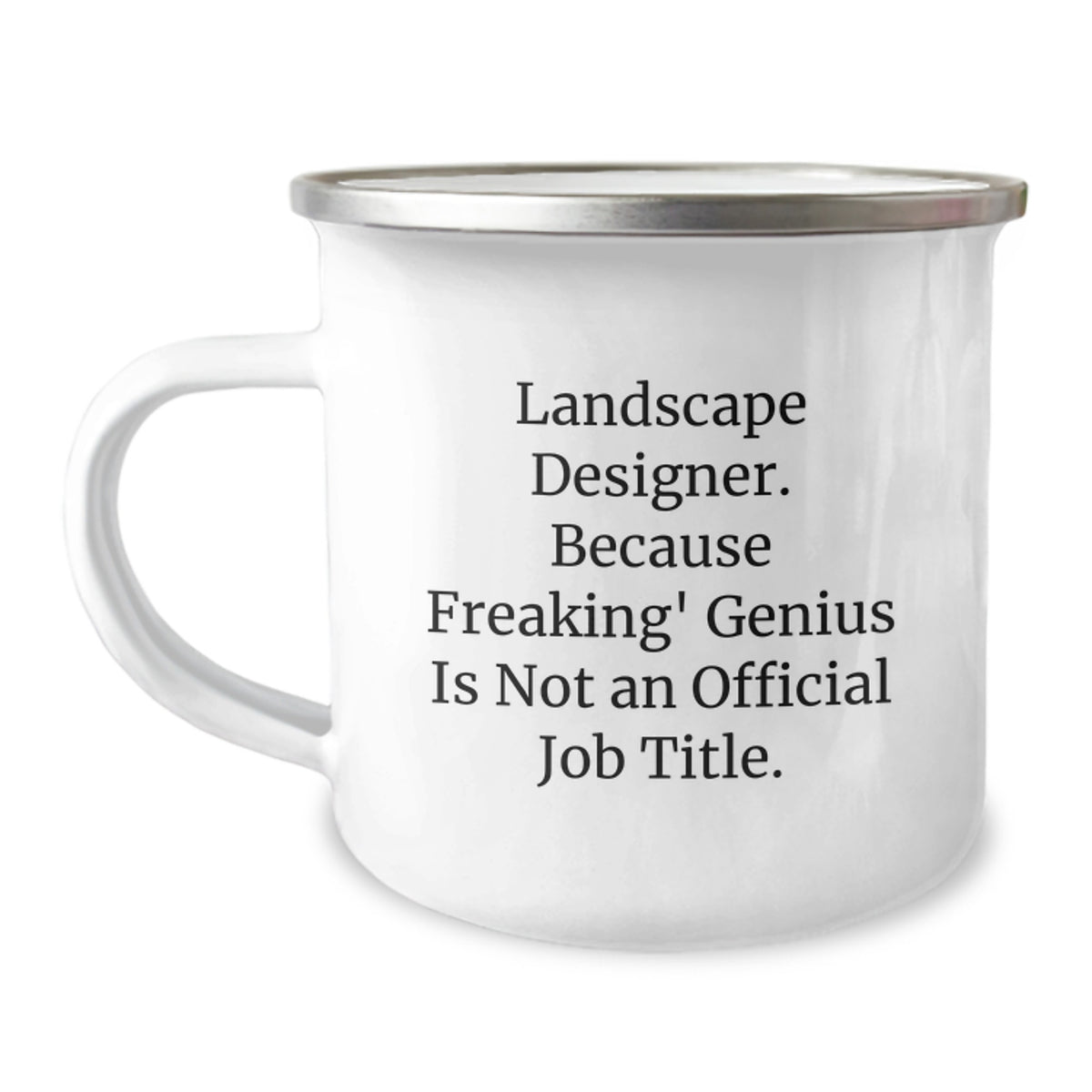 Funny Landscape Designer Gifts from Men to Women - Unique Valentine's Unique Gifts for Landscape Designers, Camping Mug, Landscape Designer, Because Freaking' genius Is Not An Official Job Title. - Image 1