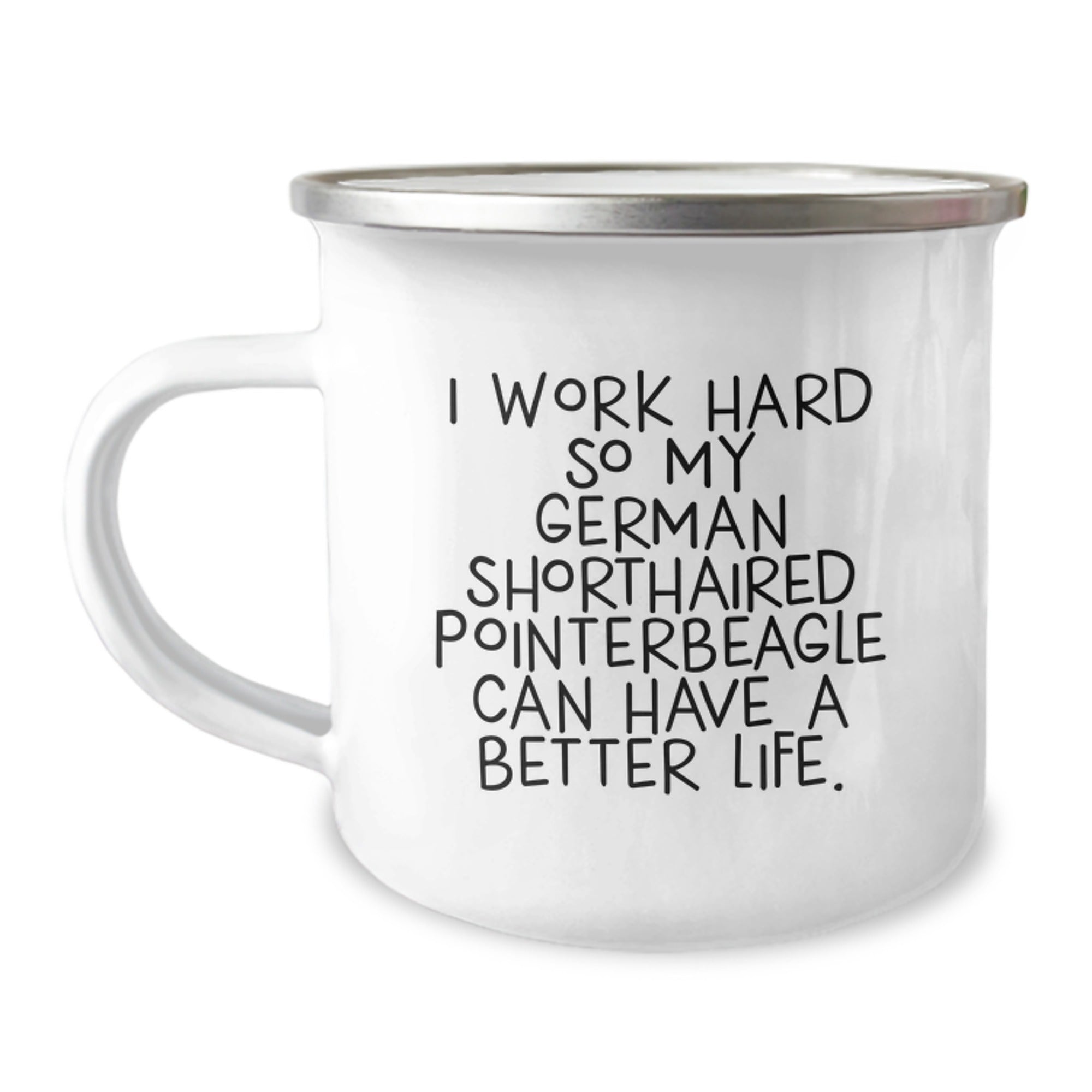 German Shorthaired Pointer Dog Lover's Camping Mug, Funny Quote 'I Work Hard So My German Shorthaired Pointerbeagle Can Have A Better Life', Valentine's Unique Gifts for Men, Friends, Family - Image 1