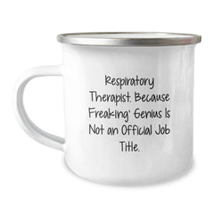 Funny Respiratory Therapist Gifts from Men, Unique Christmas Unique Gifts for Respiratory Therapist, Camping Mug, 'Respiratory Therapist Because Freaking' genius Is Not An Official Job Title.' - Image 1