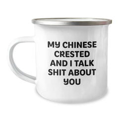 Funny Chinese Crested Dog Camping Mug, Gifts from Friends for Chinese Crested Dog Lover, My Chinese Crested And I Talk Shit About You, Birthday Unique Gifts for Him/Her - Image 1