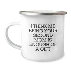 Funny Second Mom Gifts from Family for Birthday Unique Camping Mug I Think Me Being Your Second Mom Is Enough Of A Gift - Image 1