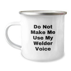 Funny Welder Gifts from Friends to Family, 'Do Not Make Me Use My Welder Voice' Camping Mug for Men and Women - Image 1
