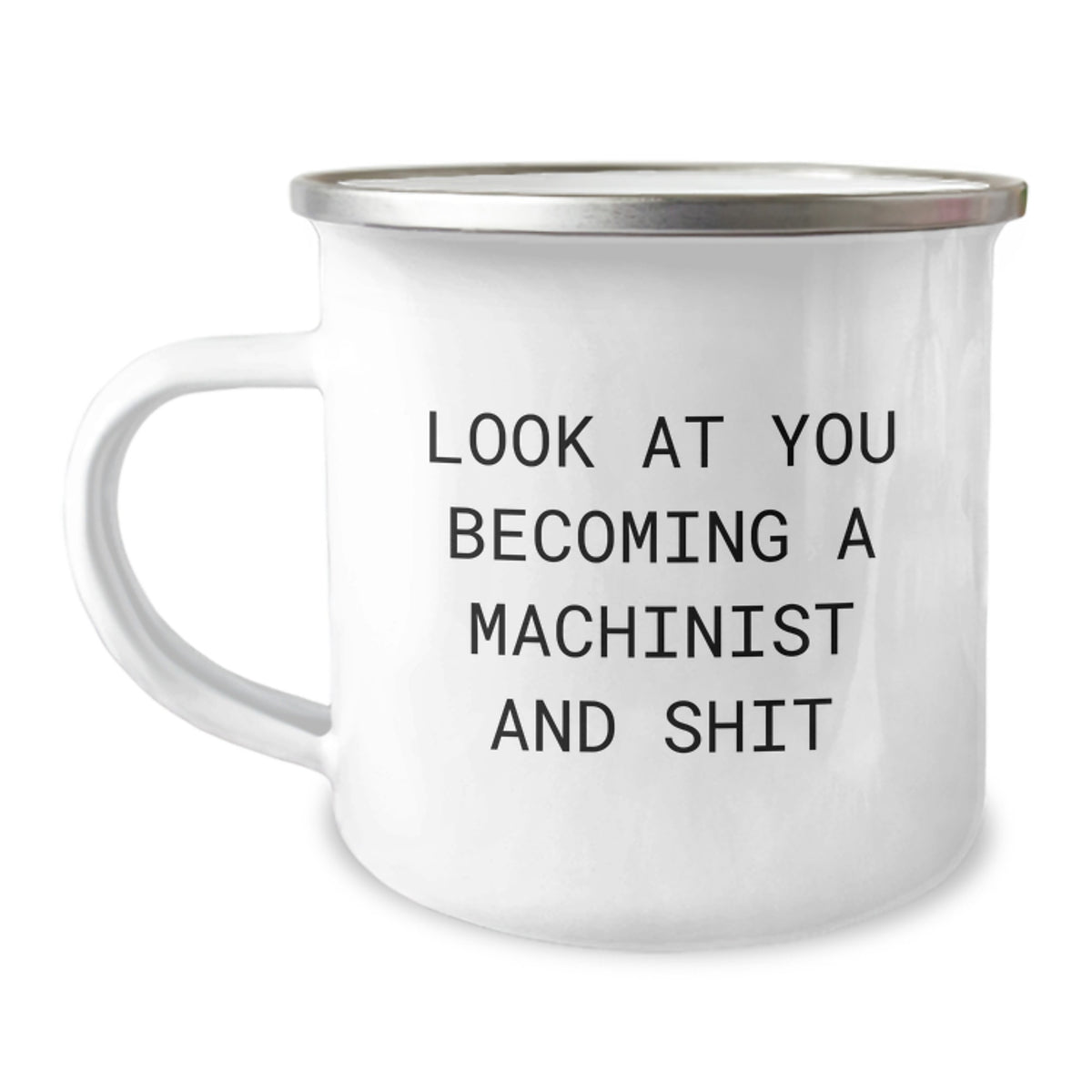 Funny Machinist Gifts for Men - Gifts from Friends for Birthday Unique - 'Look At You Becoming A Machinist And Shit' Camping Mug - Image 1