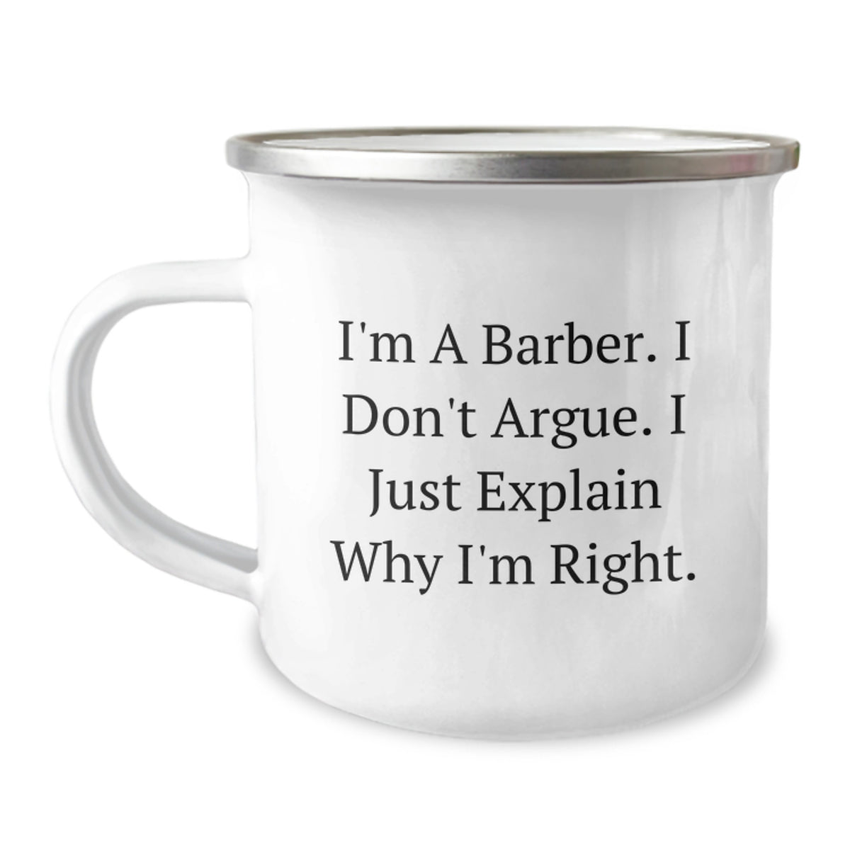 Funny Barber Gifts for Men, Camping Mug - Christmas Unique Presents from Friends to Family, I'm A Barber. I Don't Argue. I Just Explain Why I'm Right. - Image 1
