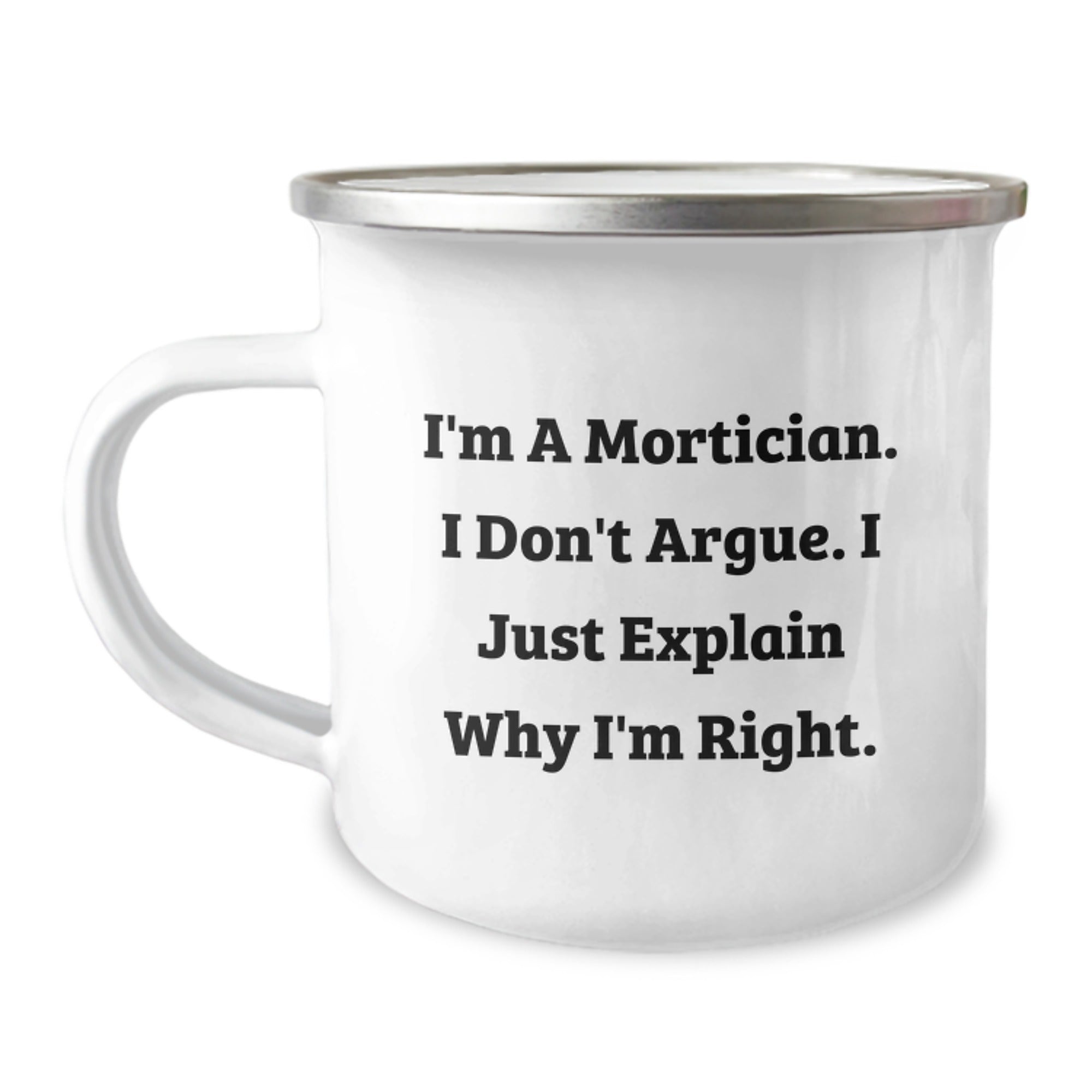 Funny Mortician Gifts from Friends and Family, Christmas Unique Gifts for Mortician Men, Camping Mug with I'm A Mortician I Don't Argue I Just Explain Why I'm Right Print - Image 1