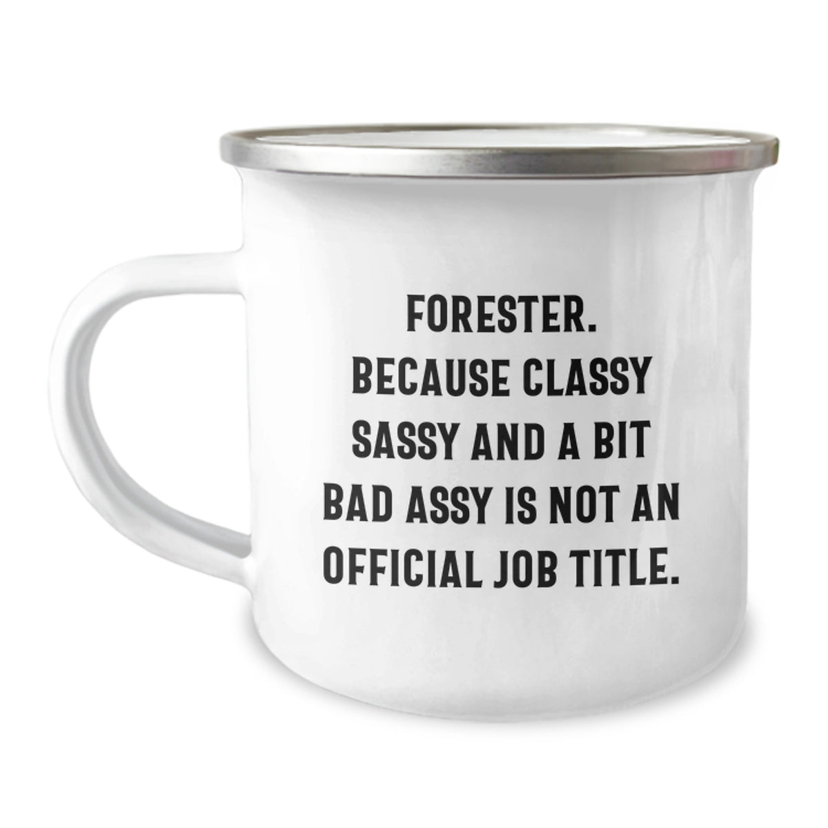 Forester Gifts, Camping Mug for Friends, Funny Quote - 'Forester. Because Classy Sassy And A Bit Fearlessy Is Not An Official Job Title.' - Image 1