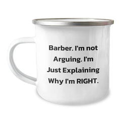 Funny Barber Gifts, Unique Christmas Mugs, Camping Mug for Barber Friends, 'Barber I'm Not Arguing. I'm Just Explaining Why I'm Right.' - Image 1