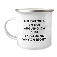 Funny Millwright Gifts, Millwright Camping Mug, Birthday Unique Gifts from Friends, Camping Mug for Millwright, 'I'm Not Arguing. I'm Just Explaining Why I'm Right.' - Image 1