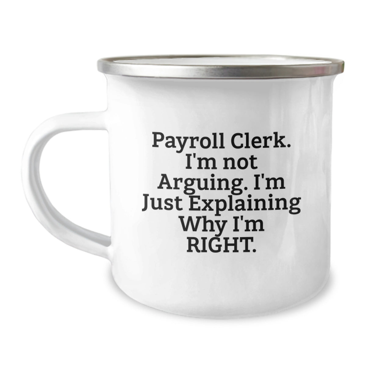 Funny Payroll Clerk Gifts for Women, Christmas Unique Gifts from Friends to Payroll Clerk, 'I'm Not Arguing, I'm Just Explaining Why I'm Right' Camping Mug - Image 1