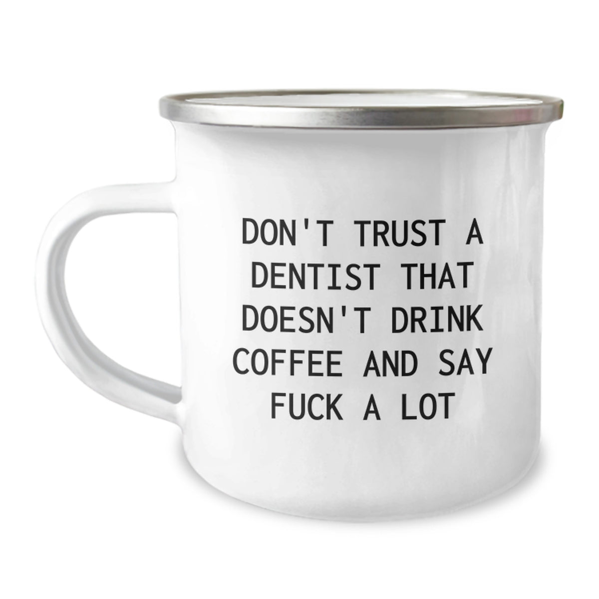 Funny Dentist Gifts, Don't Trust A Dentist That Doesn't Drink Coffee And Say F--k A Lot, 12 oz Camping Mug for Graduation, Gifts from Men to Dentists - Image 1