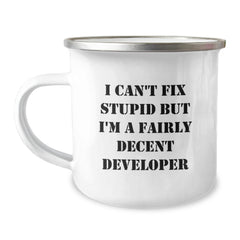 Developer Humor Gifts from Friends for Graduation Unique Developer Camping Mug, Funny Quote I Can't Fix Stupid But I'm A Fairly Decent Developer, 12 oz Stainless Steel with Enamel Finish - Image 1