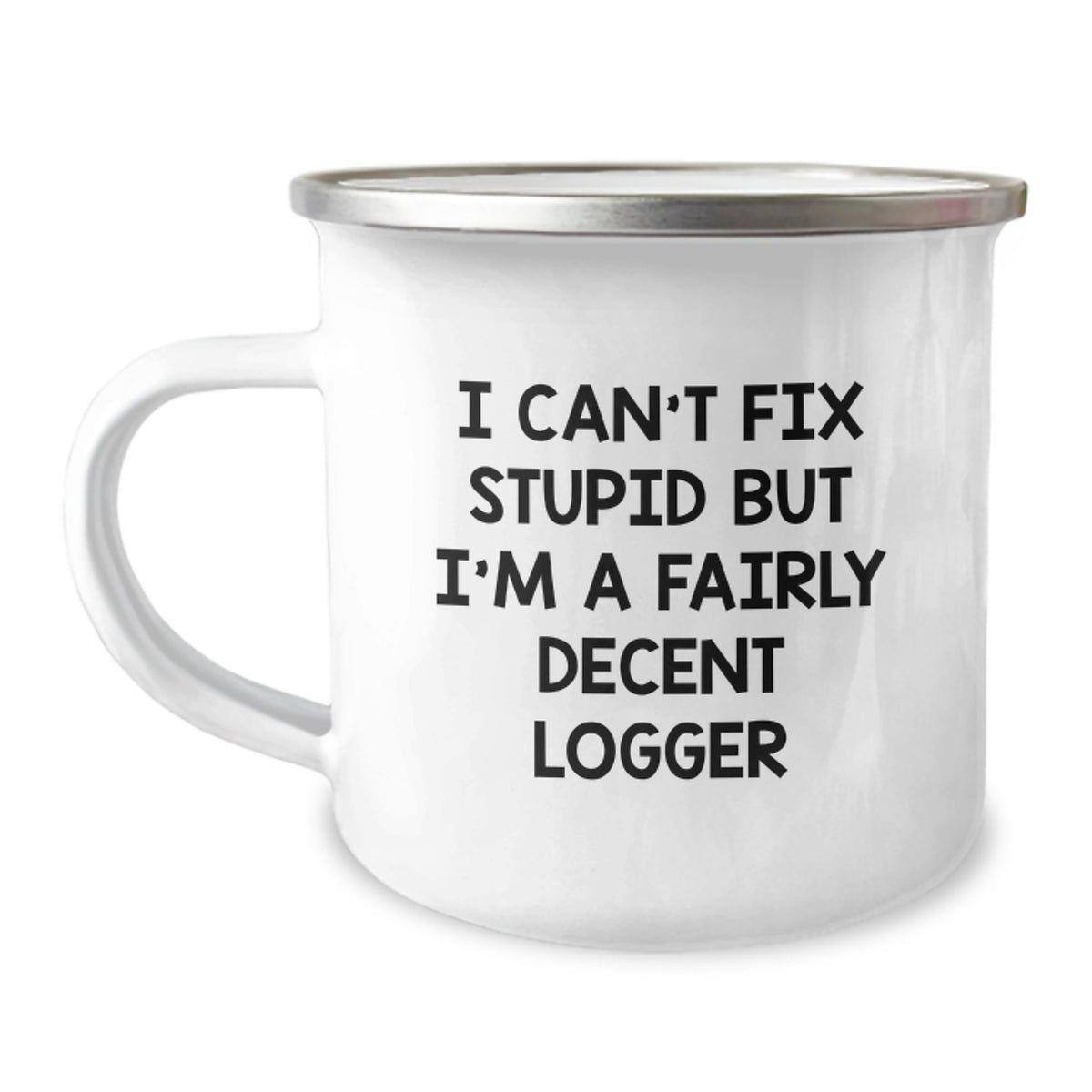 Funny Logger Gifts for Men, I Can't Fix Stupid But I'm A Fairly Decent Logger, 12 oz Camping Mug for Logger Graduation - Image 1