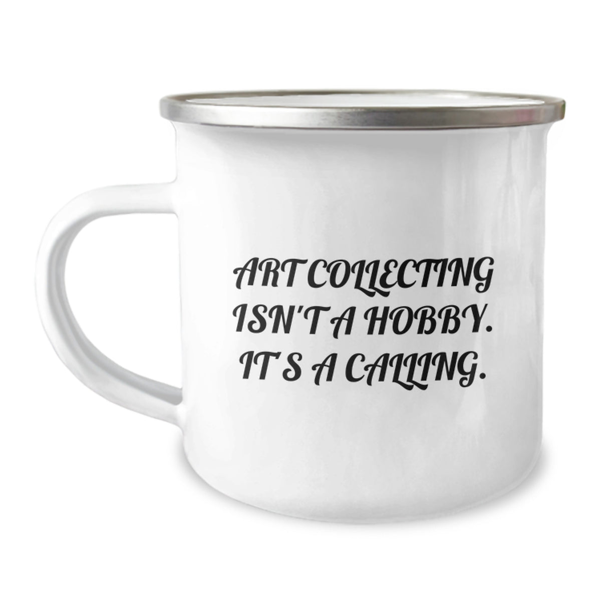 Art Collecting Calling Gifts from Family for Art Collecting Enthusiasts, Camping Mug for Graduation, Funny Quote Art Collecting Isn't A Hobby. It's A Calling. - Image 1
