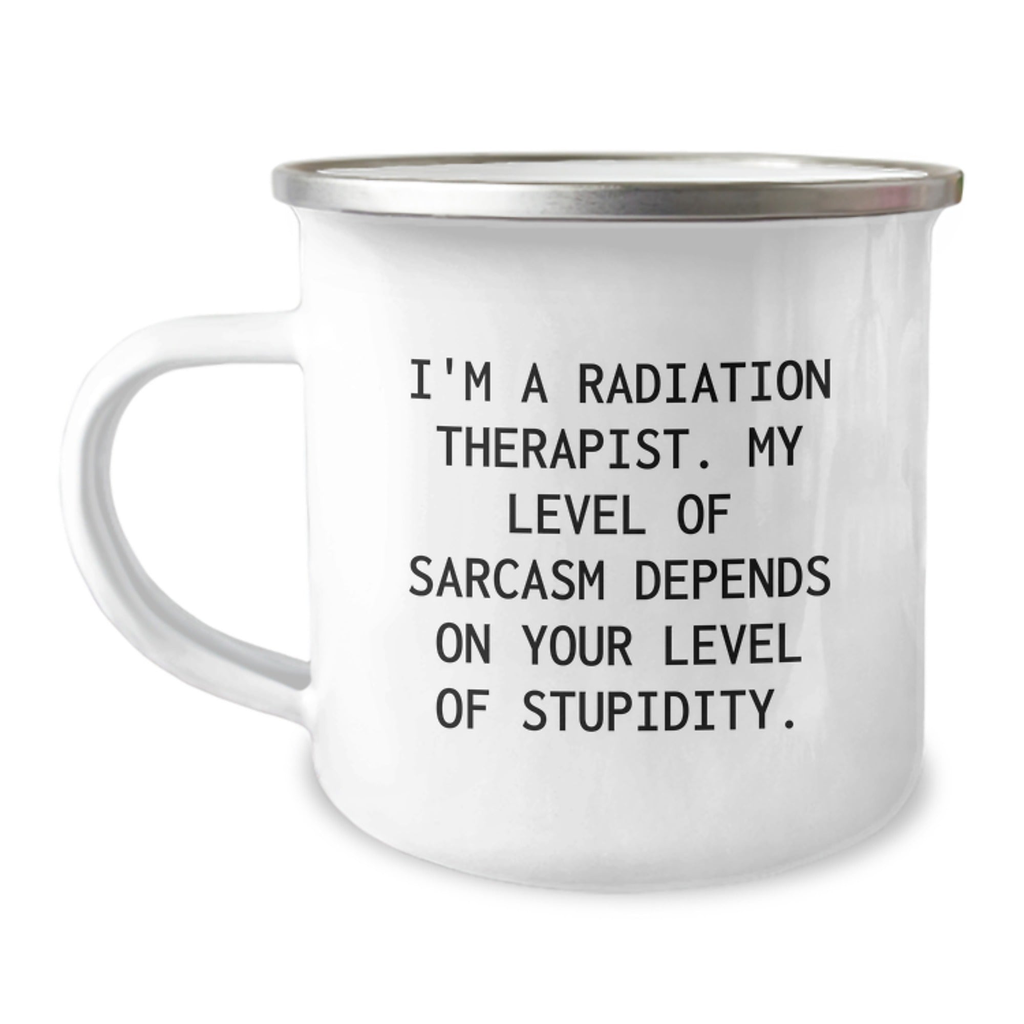 Radiation Therapist Gifts, Funny Sarcasm Mug, Gifts from Coworkers, Gifts for Radiation Therapist, Graduation Unique Gifts, 12 oz Camping Mug, Stainless Steel with Enamel Finish - Image 1