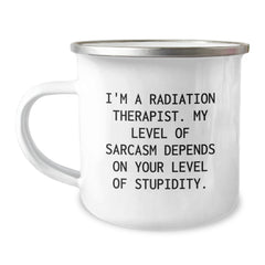 Radiation Therapist Gifts, Funny Sarcasm Mug, Gifts from Coworkers, Gifts for Radiation Therapist, Graduation Unique Gifts, 12 oz Camping Mug, Stainless Steel with Enamel Finish - Image 1